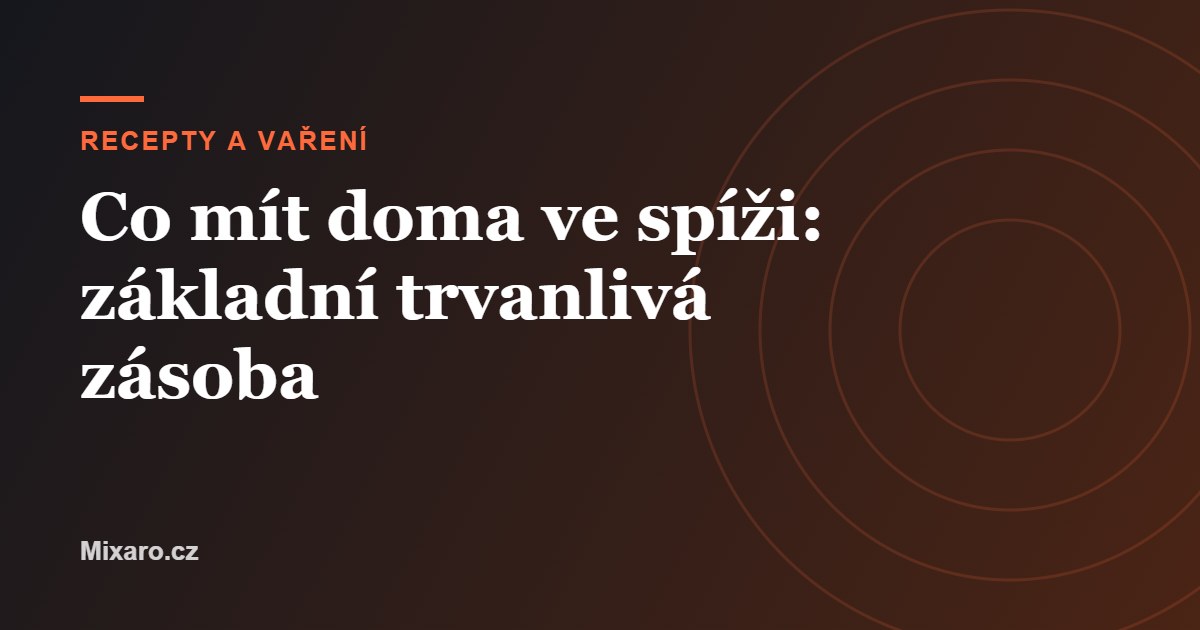Co mít doma ve spíži: základní trvanlivá zásoba